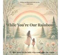 While You’re Our Rainbow: A gentle, rhyming keepsake story for families welcoming a rainbow baby after loss (The While You’re Series)