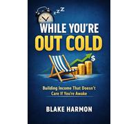 While You’re Out Cold: Building Income That Doesn’t Care If You’re Awake