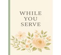 While You Serve: A Missionary Mom Journal: A Keepsake Notebook to Record Letters, Memories & Miracles from Your Missionary