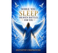 While You Sleep Heaven Battles for You: Night Prayers for Angelic Protection, Quiet Warfare, and Deep Rest as God Fights Battles You Cannot See (The Blood of Jesus Declarations Series)