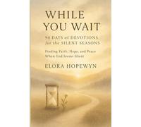 While You Wait: A Year of Devotions for the Silent Seasons: Finding Faith, Hope, and Peace When God Seems Silent