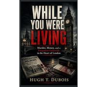 WHILE YOU WERE LIVING: Murder, Money, and a Forgotten Genocide in the Heart of London