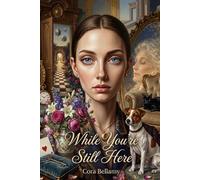 While You're Still Here: A Gentle, Body-First Workbook for the Daughter or Wife Grieving Someone Who Is Still Alive - Anticipatory Grief, Ambiguous ... Caring for a Parent or Husband with Dementia
