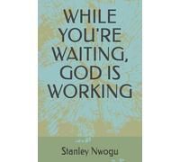 WHILE YOU'RE WAITING, GOD IS WORKING