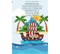 Whimsical Adventures A Collection of Heartfelt Tales for Children
