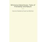 Whimsical Adventures: Tales of Friendship and Nature (Classic Bundles)
