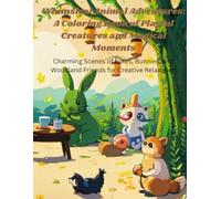 Whimsical Animal Adventures: A Coloring Book of Playful Creatures and Magical Moments: Charming Scenes of Foxes, Bunnies, and Woodland Friends for Creative Relaxation