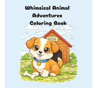 Whimsical Animal Adventures Coloring Book: Coloring book with Cute animals to color, Adorable Big-Eyed animals for Relaxation and Stress Relief and ... Gift for Vacations, Holidays and Free times