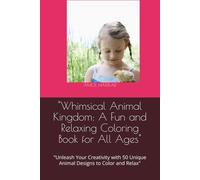 "Whimsical Animal Kingdom: A Fun and Relaxing Coloring Book for All Ages": "Unleash Your Creativity with 50 Unique Animal Designs to Color and Relax"
