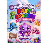 Whimsical Baby Dragons Coloring Book: Cute Baby Dragons and Magical Creatures to Color | Fun & Relaxing Coloring Pages for Kids Ages 6-10 (Whimsical Fantasy Animals Coloring Series)