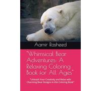 "Whimsical Bear Adventures: A Relaxing Coloring Book for All Ages": "Unleash Your Creativity and Relax with Charming Bear Designs in this Coloring Book"