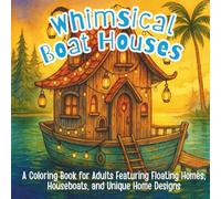 Whimsical Boat Houses: A Coloring Book for Adults Featuring Floating Homes, Houseboats, and Unique Home Designs