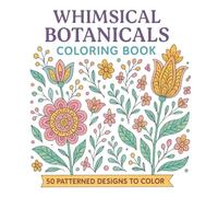 Whimsical Botanicals Coloring Book: 50 Patterned Designs, 8.5" x 8.5", Relaxing, Cacti, Flowers, Butterflies, Leaves (Simple and Bold Coloring Books)