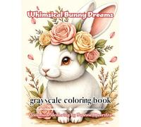 whimsical bunny dreams: A Cozy Adult Coloring Journey of Charming Bunnies, Gentle Fantasy Scenes, and Whimsical Daydreams
