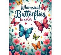 Whimsical Butterflies to Color: A Cute and Relaxing Coloring Book with Playful Butterflies, Flowers, and Nature Scenes for Kids, Teens, and Adults