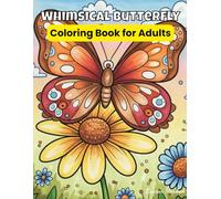 Whimsical Butterfly Coloring Book for Adults: A Creative Journey of Fantasy Wings and Artistic Expression: Relax and unleash your imagination with 50 ... for art lovers, dreamers, and color therapy.