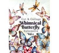 Whimsical Butterfly Ephemera Vol.2: Cut and Collage for Junk Journals, Decoupage, Mixed Media & Scrapbook (Ephemera clip art)