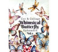 Whimsical Butterfly Ephemera Vol.2:: Cut and Collage for Junk Journals, Decoupage, Mixed Media & Scrapbook (Glass Cover)