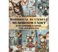 Whimsical Butterfly Mushroom Fairy Scrapbook Paper: Decorative Sheets Double Sided Craft Paper For Scrapbooking, Artist Trading Cards, Mixed Media, ... Collage Art, Card Making, Origami and More