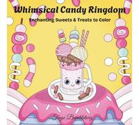 Whimsical Candy Kingdom: Enchanting Sweets & Treats to Color