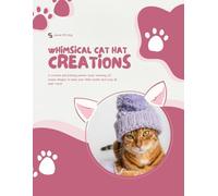 Whimsical Cat Hat Creations: A crochet and knitting pattern book featuring 30 unique designs to keep your feline stylish and cozy all year round