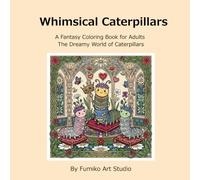 Whimsical Caterpillars: A Fantasy Coloring Book for Adults :The Dreamy World of Caterpillars