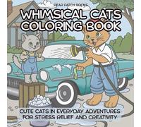 Whimsical Cats Coloring Book: Cute Cats In Everyday Adventures For Stress Relief And Creativity