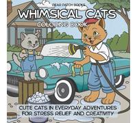Whimsical Cats Coloring Book: Cute Cats In Everyday Adventures For Stress Relief and Creativity