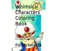 Whimsical Characters Coloring Book: Unleash Your Creativity with Playful and Unique Character Designs