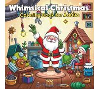 Whimsical Christmas Coloring Book for Adults: A Magical Holiday Fantasy Journey: Relaxing Whimsical Winter Scenes, Fantasy Christmas Worlds, Stress-Relief Holiday Coloring for Adults