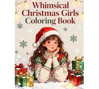 Whimsical Christmas Girls Coloring Book: Magical winter outfits, gifts, snow scenes, and dreamy festive moments for women who love creative relaxation.