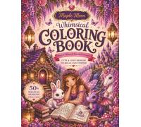 Whimsical Coloring Book: 50 Cute & Cozy Fantasy Designs Featuring Fairies, Dragons, Unicorns, Enchanted Gardens, Magical Creatures & More | Stress Relief for Teens & Adults