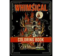 Whimsical Coloring Book: Relax with Fantasy Illustrations of Castle, Town, Treehouse, Mushroom and More, Great for Kids and Adults