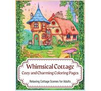 Whimsical Cottage: Cozy and Charming Coloring Pages for Adults - Relaxing Cottage Scenes: Enjoy a creative escape with charming cottages and whimsical ... Fantasy Coloring Books for Adults & Kids)