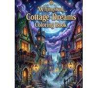 Whimsical Cottage Dreams: Cozy Storybook Villages & Peaceful Fantasy Escapes