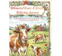 Whimsical Cows: A Stress-Relieving Journey: 31 Charming Bovine Illustrations for Relaxation, Creativity, and Countryside Serenity