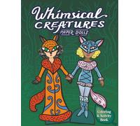 Whimsical Creatures Paper Dolls Coloring & Activity Book: Cut Out, Dress Up, and Color Magical Characters (Vintage Fashion Paper Dolls)