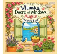Whimsical Doors and Windows: August Coloring Book: Cottagecore Art for Stress Relief and Relaxation, Cute & Cozy Illustrations for Adults & Teens (Hygge Homes Coloring)