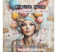 Whimsical Easter Collage Book: 50 Pastel Mixed Media Ephemera Pages for Junk Journaling & Scrapbooking: Fussy Cut Friendly Paper Ephemera with ... Craft Projects (Paper Tales Cut and Collage)