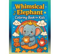 Whimsical Elephant Coloring Book for Kids - Fun Cute Elephants with Positive Quotes & Uplifting Art for Ages 4-8: Encouraging Words and Cute Elephants ... Joy - A Positive Coloring Journey for Kids