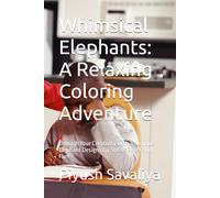 Whimsical Elephants: A Relaxing Coloring Adventure: Unleash Your Creativity with 30 Unique Elephant Designs for Stress Relief and Fun!