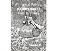 Whimsical Fables: A Collection of Colorful Fairy Tales