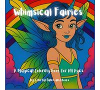 Whimsical Fairies: A Magical Coloring Book for All Ages