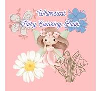 Whimsical Fairies Coloring Book: These Cute and Whimsy Fairy pictures will bring joy to those who love to color.