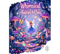 Whimsical Fairies & Elves Coloring Book: Magical Fantasy Creatures and Enchanted Realms to Color and Explore