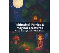Whimsical Fairies & Magical Creatures: Fantasy Coloring Book for Adults & Teens (Varius Chronicles Fantasy Coloring Books Featuring Cute Fantasy Creatures, Enchanted Creatures, and Mythical Creatures)