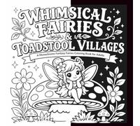 Whimsical Fairies & Toadstool Villages: A Monochrome Fantasy Fairies Coloring Book for Adults (BOLD & EASY MONOCHROME)