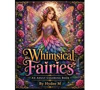 Whimsical Fairies Vol. 1: An Adult Coloring Book Featuring Enchanted Forests, Magical Fairies, Floral Gardens, and Relaxing Fantasy Designs