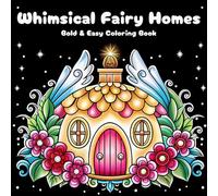 Whimsical Fairy Homes Bold and Easy Coloring Book: Fantasy House Coloring Book for Relaxation, Focus, and Fun for Kids and Adults