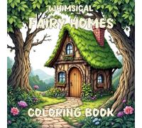 Whimsical Fairy Homes Coloring Book: Coloring Book Promoting Mindfulness And Relaxation.